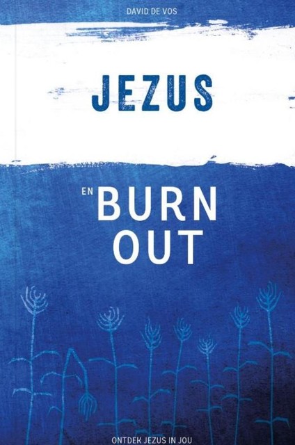 Jezus en Burn Out, David de Vos