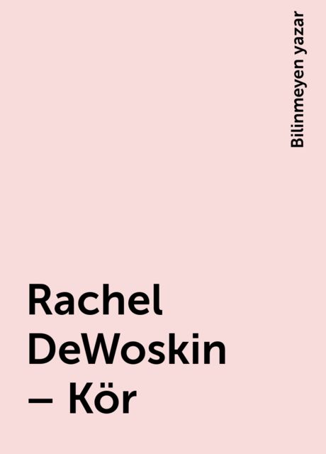 Rachel DeWoskin – Kör, Bilinmeyen yazar