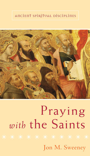 Praying with the Saints, Jon M.Sweeney