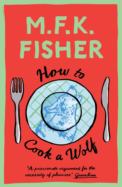 How to Cook a Wolf, M.F. K. Fisher