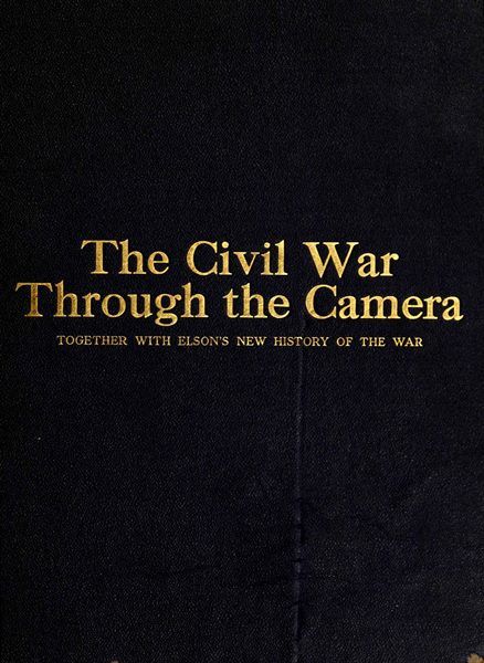 The Civil War Through the Camera, Henry W. Elson