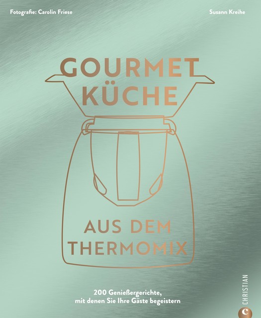 Gourmetküche aus dem Thermomix, Susann Kreihe