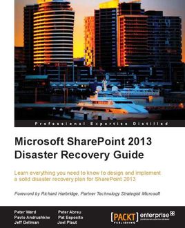 Microsoft SharePoint 2013 Disaster Recovery Guide, Peter Ward, Pavlo Andrushkiw, Jeff Gellman, Joel Plaut, Pat Esposito, Peter Abreu