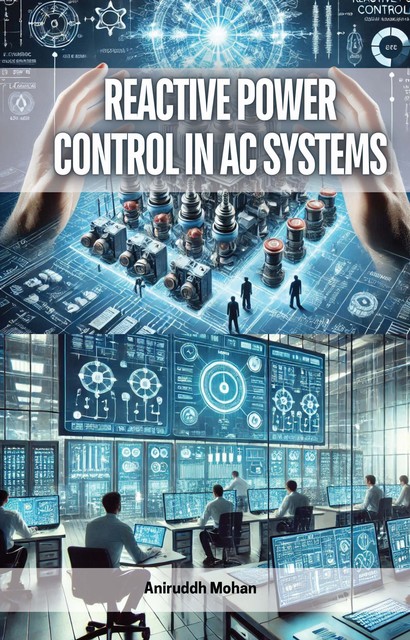 Reactive Power Control in AC Systems, Aniruddh Mohan