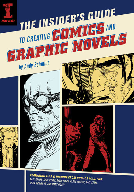 The Insider's Guide To Creating Comics And Graphic Novels, Andy Schmidt
