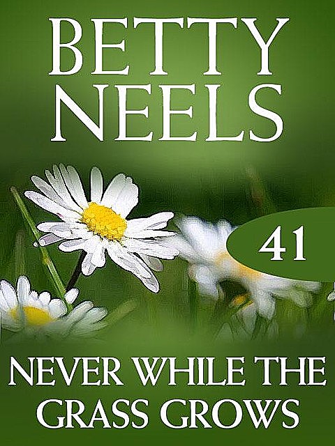 Never While the Grass Grows, Betty Neels