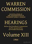 Warren Commission (13 of 26): Hearings Vol. XIII (of 15), Warren Commission