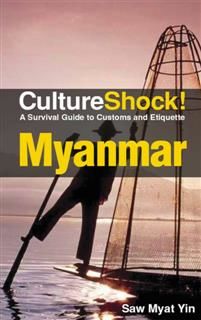 CultureShock! Myanmar. A Survival Guide to Customs and Etiquette, Saw Myat Yin