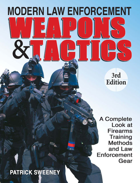 Modern Law Enforcement Weapons & Tactics, Patrick Sweeney