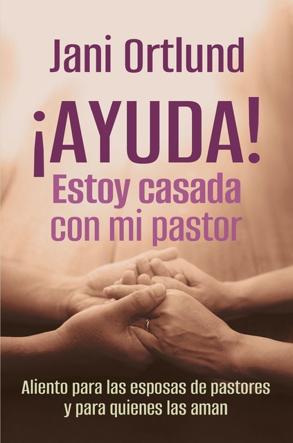 AYUDA! Estoy casada con mi pastor, Jani Ortlund