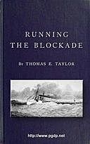 Running the Blockade A Personal Narrative of Adventures, Risks, and Escapes during the American Civil War, Thomas Taylor