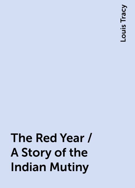 The Red Year / A Story of the Indian Mutiny, Louis Tracy