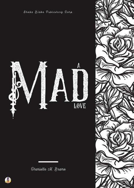A Mad Love, Charlotte M.Brame, Sheba Blake