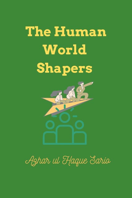 The Human World Shapers, Azhar ul Haque Sario