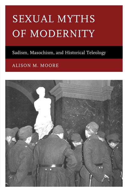 Sexual Myths of Modernity, Alison Moore