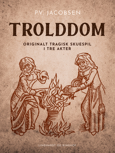 Trolddom. Originalt tragisk skuespil i tre akter, P.V. Jacobsen