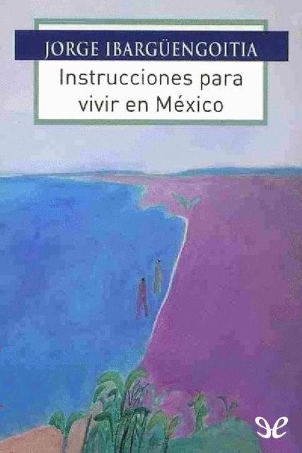 Instrucciones para vivir en México, Jorge Ibargüengoitia