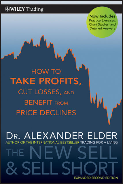 The New Sell and Sell Short: How To Take Profits, Cut Losses, and Benefit From Price Declines, Alexander Elder