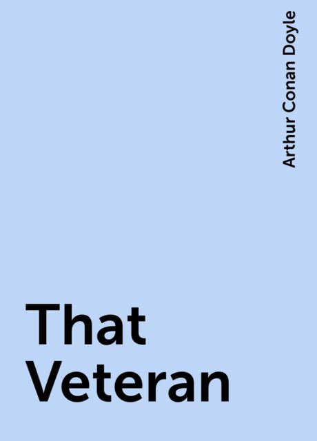 That Veteran, Arthur Conan Doyle