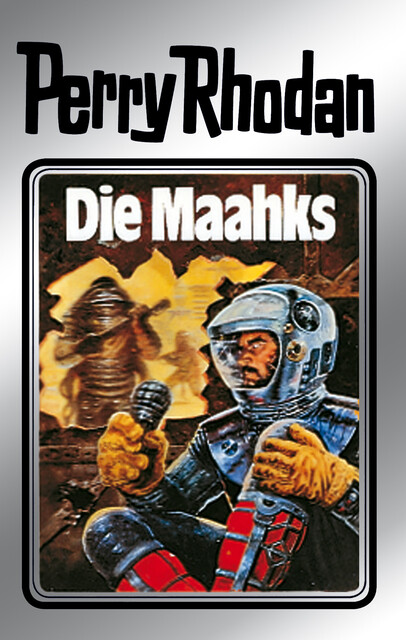 Perry Rhodan 23: Die Maahks (Silberband), William Voltz, Kurt Mahr, H.G. Ewers, K.H. Scheer