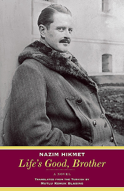 Life's Good, Brother: A Novel, Nazim Hikmet