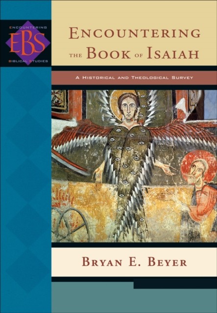 Encountering the Book of Isaiah (Encountering Biblical Studies), Bryan Beyer