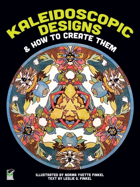Kaleidoscopic Designs and How to Create Them, Leslie G.Finkel, Norma Y.