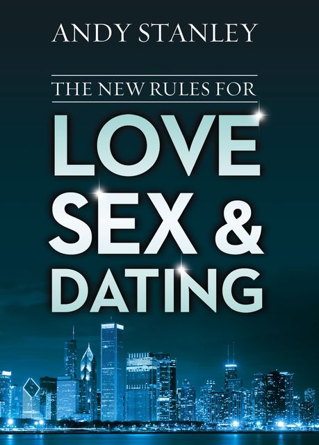 The New Rules for Love, Sex, and Dating, Andy Stanley