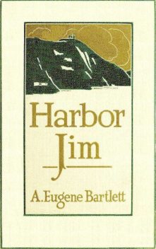 Harbor Jim of Newfoundland, Alden Eugene Bartlett