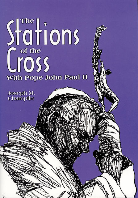 The Stations of the Cross With Pope John Paul II, Joseph M.Champlin