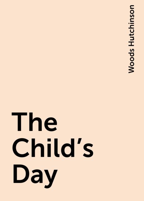 The Child's Day, Woods Hutchinson