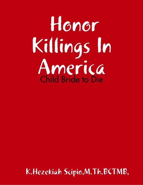 Honor Killings In America – Child Bride to Die, LMT, M.Th.BCMT, Minister K Hezekiah Scipio