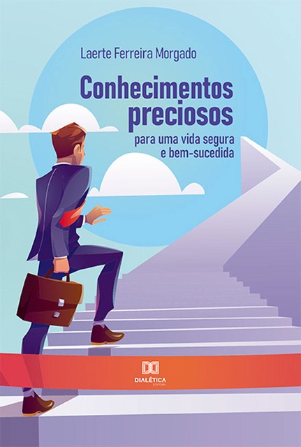 Conhecimentos preciosos para uma vida segura e bem-sucedida, Laerte Ferreira Morgado