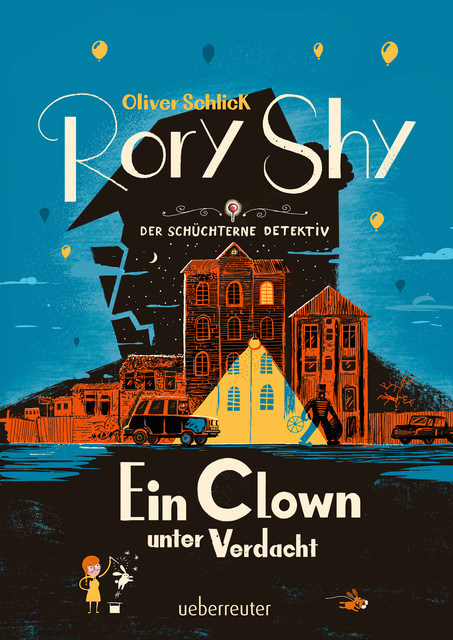 Rory Shy, der schüchterne Detektiv – Ein Clown unter Verdacht (Rory Shy, der schüchterne Detektiv, Bd. 5), Oliver Schlick