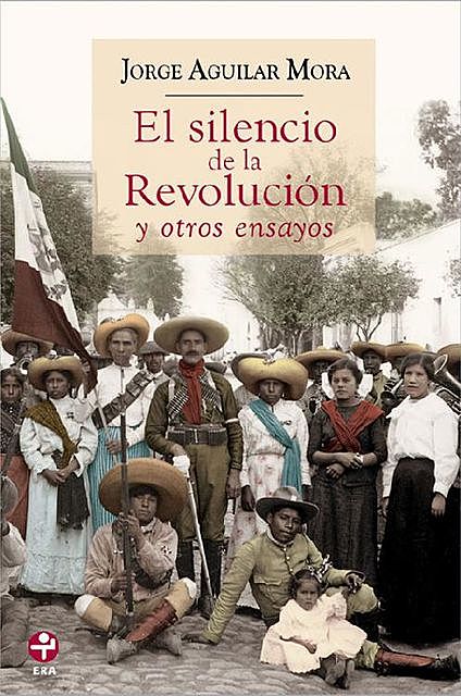 El silencio de la Revolución, Jorge Aguilar Mora