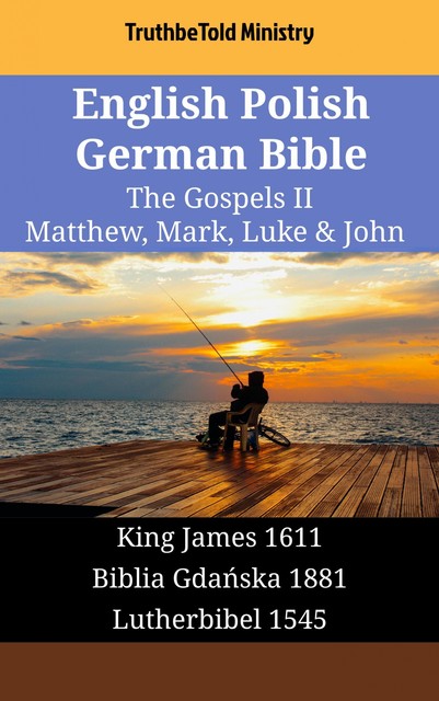 English Polish German Bible – The Gospels IV – Matthew, Mark, Luke & John, Truthbetold Ministry