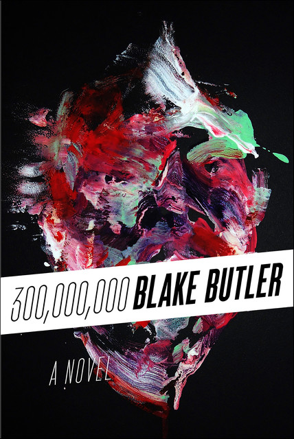 Three Hundred Million, Blake Butler
