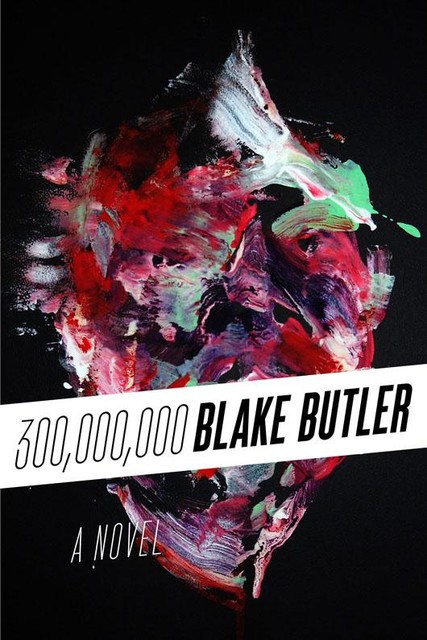 Three Hundred Million, Blake Butler