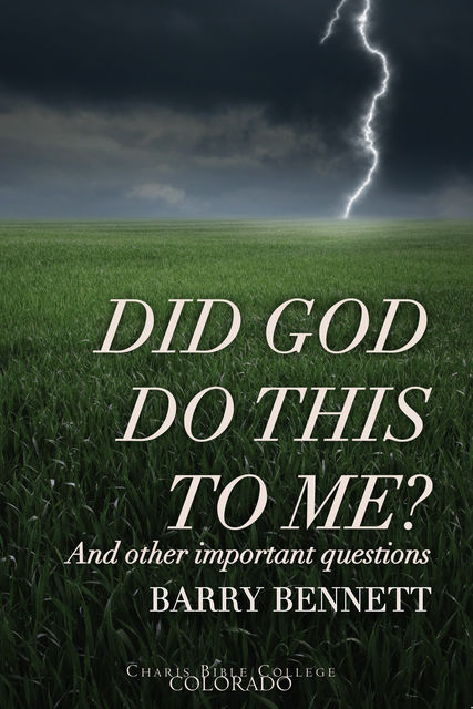 Did God Do This To Me?, Barry Bennett, Charis Bible College