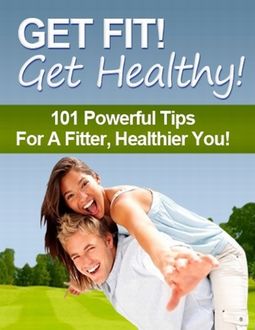 Get Fit! Get Healthy! – 101 Powerful Tips for a Fitter, Healthier You, Charlotte Kobetis