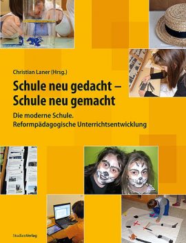 Schule neu gedacht – Schule neu gemacht, Christian Laner, Harald Eichelberger, Karin Dietl