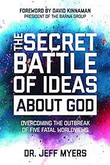 The Secret Battle of Ideas about God, Jeff Myers