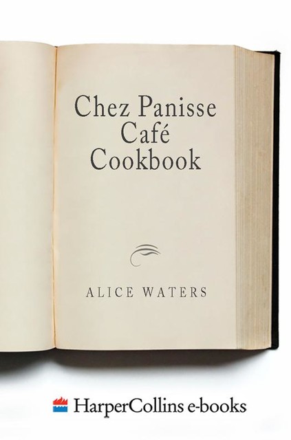 Chez Panisse Cafe Cookbook, Alice L. Waters