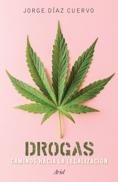 Drogas: caminos hacia la legalización, Jorge Carlos Díaz Cuervo