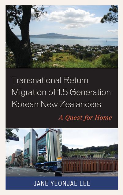 Transnational Return Migration of 1.5 Generation Korean New Zealanders, Jane Lee