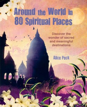 Around the World in 80 Spiritual Places, Alice Peck