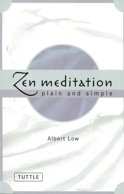 Zen Meditation Plain and Simple, Albert Low