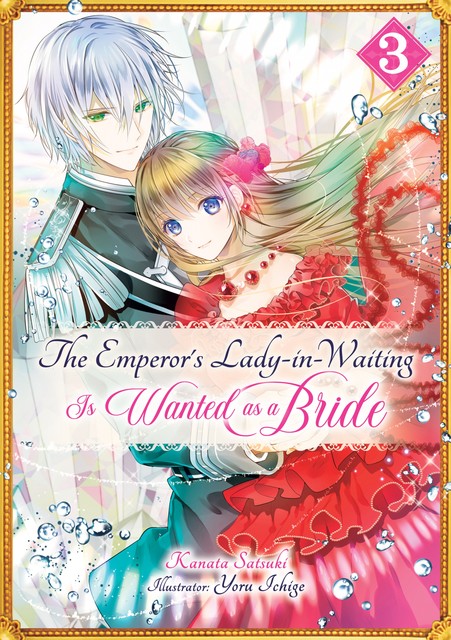 The Emperor's Lady-in-Waiting Is Wanted as a Bride: Volume 3, Kanata Satsuki