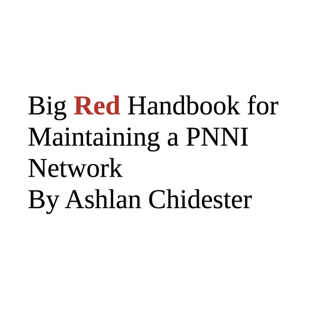 Big Red Handbook for Maintaining a PNNI Network, Ashlan Chidester