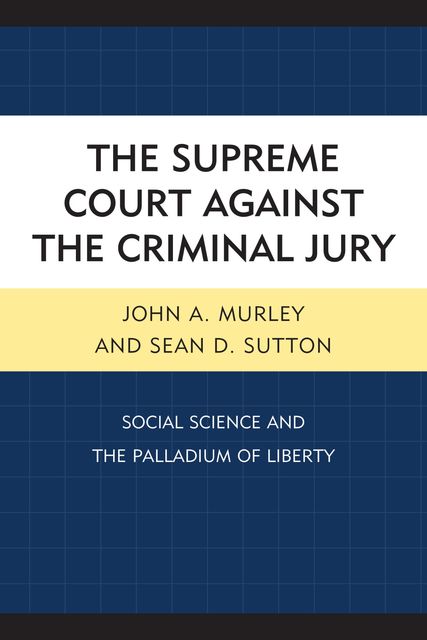The Supreme Court against the Criminal Jury, John A. Murley, Sean D. Sutton